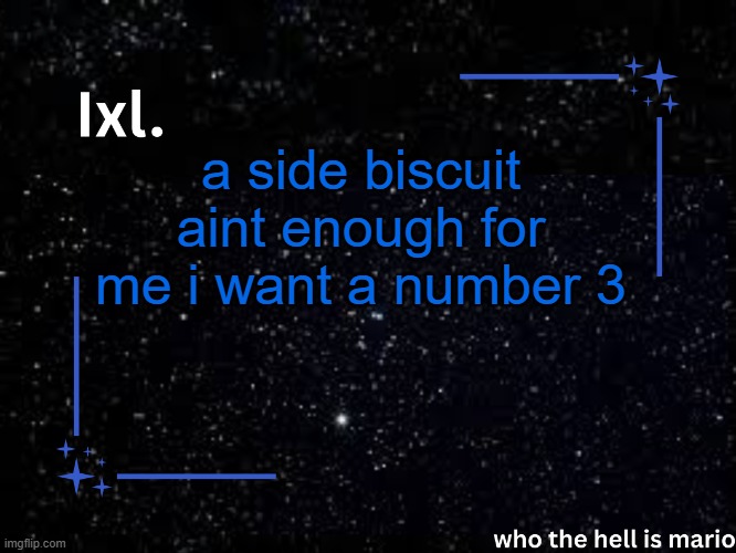 Ixl temp | a side biscuit aint enough for me i want a number 3 | image tagged in ixl temp | made w/ Imgflip meme maker