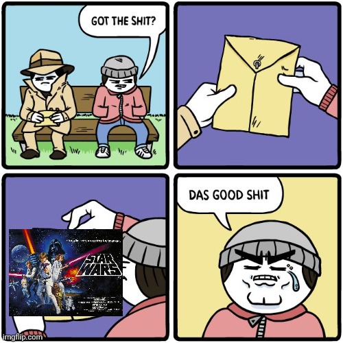 Been re watching the OG Star wars trilogy. TS is peak | image tagged in das good shit | made w/ Imgflip meme maker