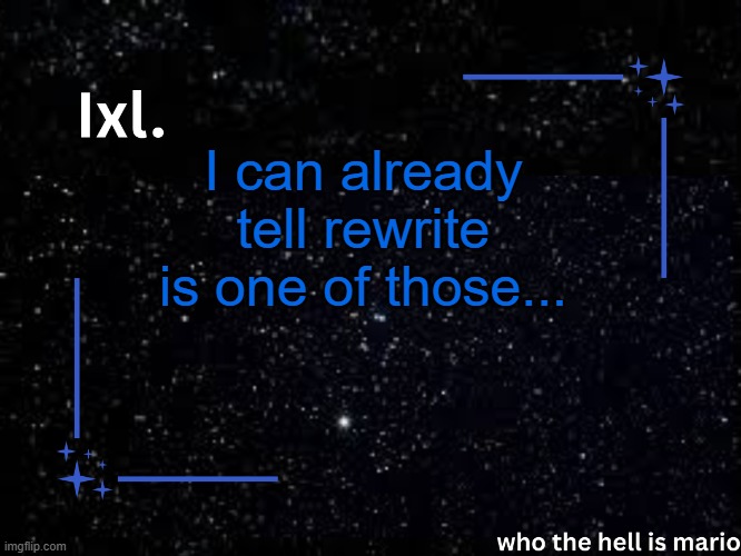 you know. | I can already tell rewrite is one of those... | image tagged in ixl temp | made w/ Imgflip meme maker