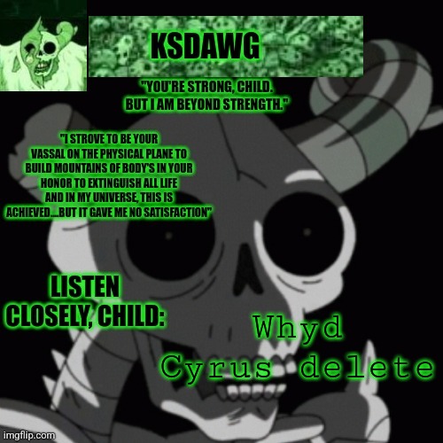 The litch announcement temp | Whyd Cyrus delete | image tagged in the litch announcement temp | made w/ Imgflip meme maker