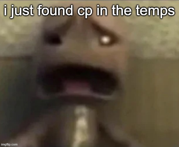 Sackboy sad | i just found cp in the temps | image tagged in sackboy sad | made w/ Imgflip meme maker