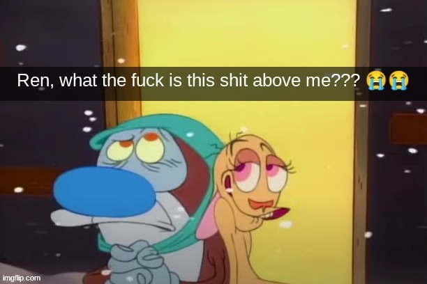 image tagged in ren what the fuck is this shit above me | made w/ Imgflip meme maker