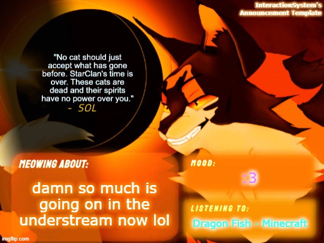 i just realized the song's name- | :3; damn so much is going on in the understream now lol; Dragon Fish - Minecraft | image tagged in interaction system's announcement template v2 | made w/ Imgflip meme maker