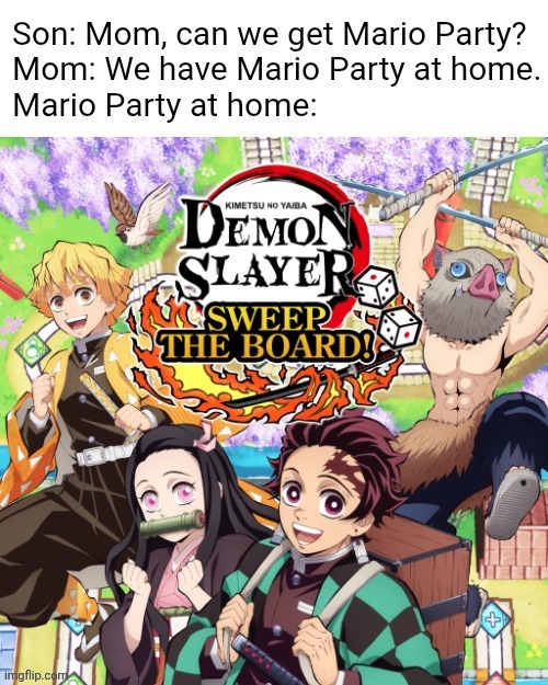 Yup, it exists. | image tagged in gaming,anime,mario party,demon slayer | made w/ Imgflip meme maker