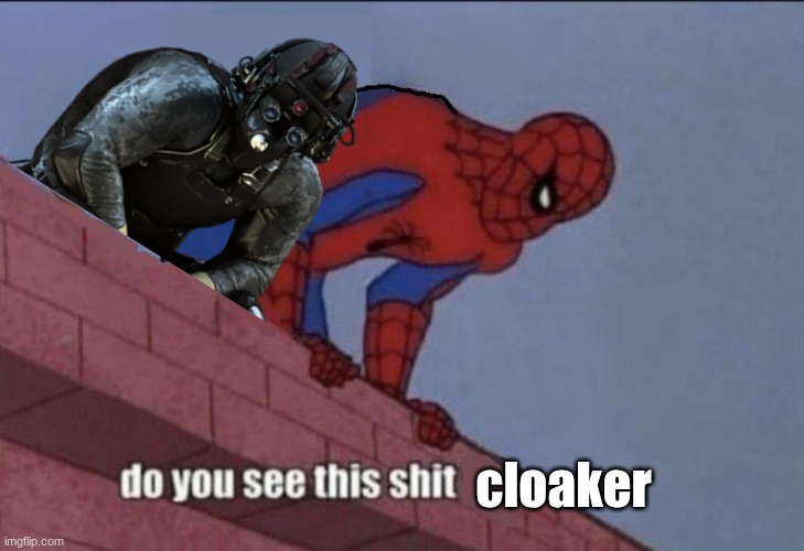 I think he sees it | cloaker | image tagged in spider-man do you see this,cloaker,payday,payday 2 | made w/ Imgflip meme maker