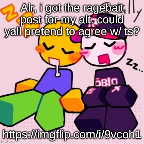 Gayass noob temp | Alr, i got the ragebait post for my alt. could yall pretend to agree w/ ts? https://imgflip.com/i/9vcoh1 | image tagged in guest noob i think | made w/ Imgflip meme maker