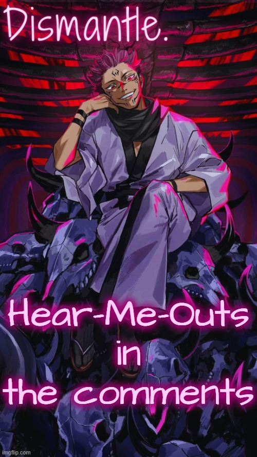 Radium Sukuna temp updated | Hear-Me-Outs in the comments | image tagged in radium sukuna temp updated | made w/ Imgflip meme maker