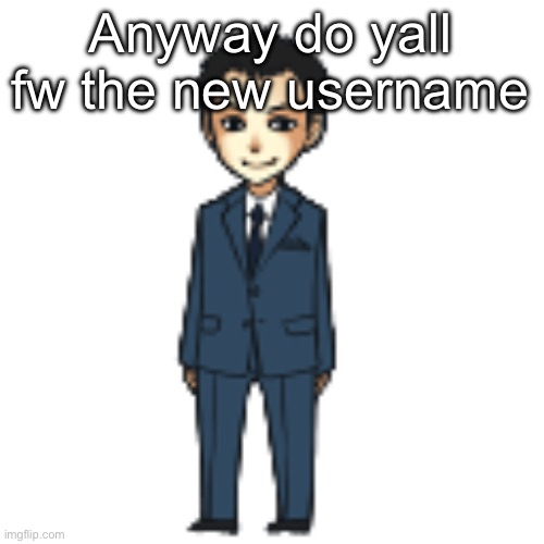 Moriarty but a shimeji | Anyway do yall fw the new username | image tagged in moriarty but a shimeji | made w/ Imgflip meme maker