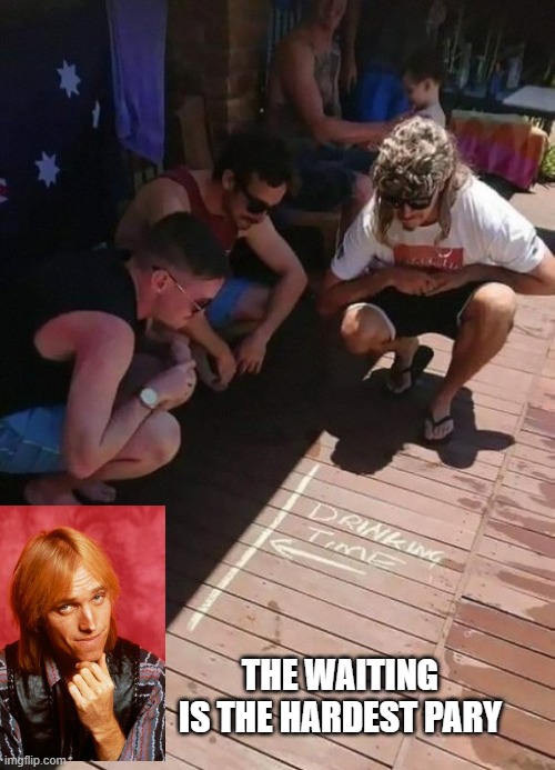 The Waiting | THE WAITING IS THE HARDEST PARY | image tagged in music | made w/ Imgflip meme maker