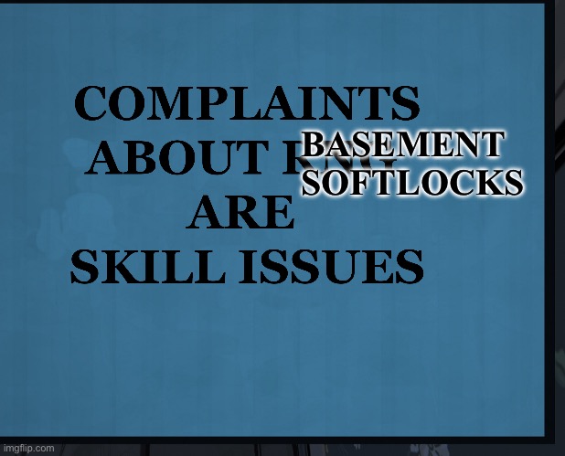 BASEMENT SOFTLOCKS | made w/ Imgflip meme maker