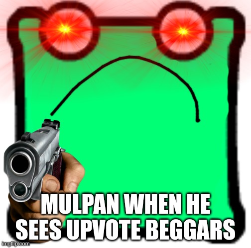 he will shoot | MULPAN WHEN HE SEES UPVOTE BEGGARS | image tagged in shocked mulpan,guns,aub,epic aub,aub is cool,why are you reading the tags | made w/ Imgflip meme maker