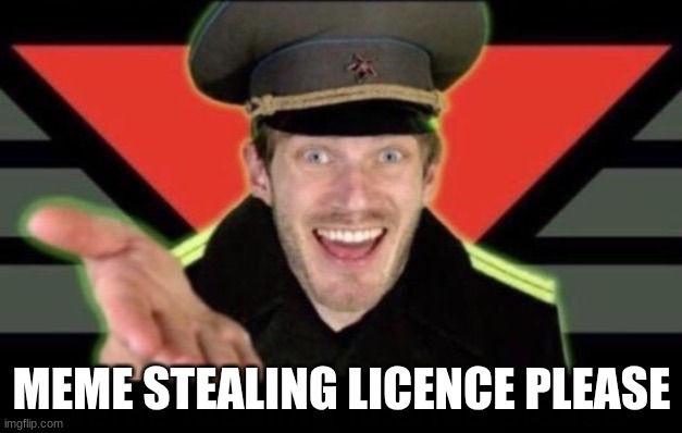 Show me your Meme Stealing Lisence | MEME STEALING LICENCE PLEASE | image tagged in show me your meme stealing lisence | made w/ Imgflip meme maker