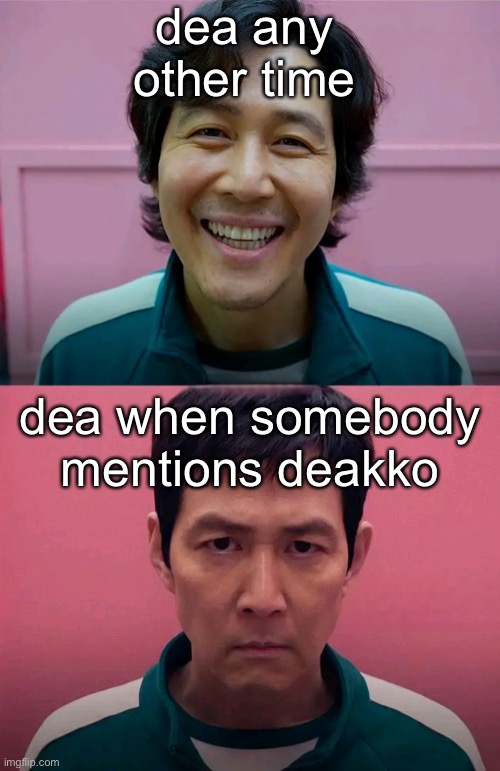 Squid Game | dea any other time; dea when somebody mentions deakko | image tagged in squid game | made w/ Imgflip meme maker