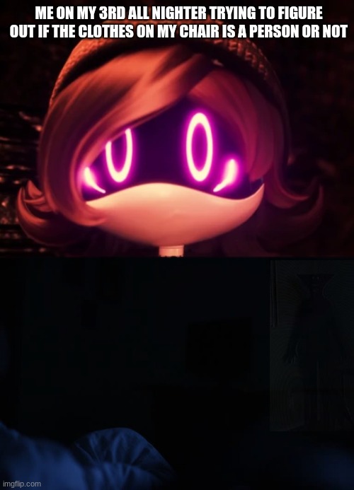 0_0 | ME ON MY 3RD ALL NIGHTER TRYING TO FIGURE OUT IF THE CLOTHES ON MY CHAIR IS A PERSON OR NOT | image tagged in uzi shocked in horror | made w/ Imgflip meme maker