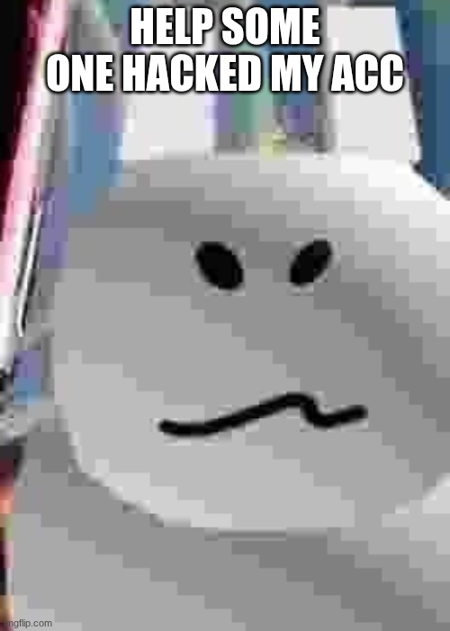 gubby | HELP SOME ONE HACKED MY ACC | image tagged in gubby | made w/ Imgflip meme maker