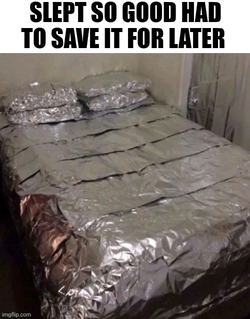 Slept So Good Had To Save It For Later | SLEPT SO GOOD HAD TO SAVE IT FOR LATER | image tagged in chrisjoines1 | made w/ Imgflip meme maker