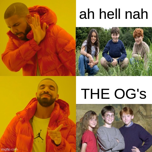 HBO Harry Potter meme | ah hell nah; THE OG's | image tagged in memes,drake hotline bling,harry potter,hbo,woke,movies | made w/ Imgflip meme maker