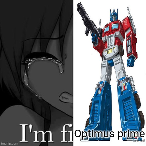 Shitpost because I'm fucking tired | Optimus prime | image tagged in i'm fi | made w/ Imgflip meme maker