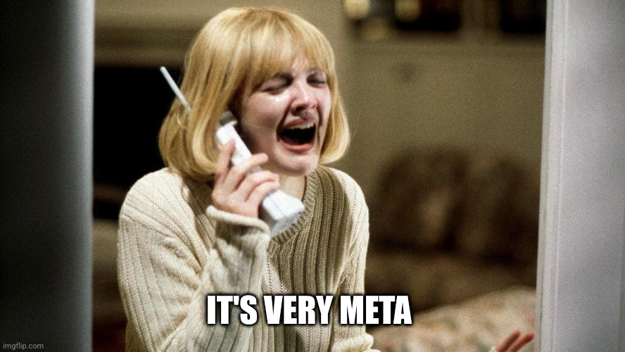 Scream movie telephone | IT'S VERY META | image tagged in scream movie telephone | made w/ Imgflip meme maker