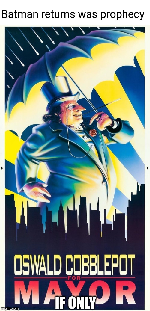 Played this stinking country like a harp from hell. | Batman returns was prophecy; IF ONLY | image tagged in penguin,lol,batman | made w/ Imgflip meme maker