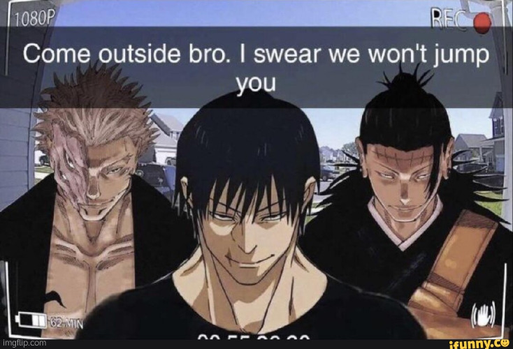 . | image tagged in come outside bro | made w/ Imgflip meme maker