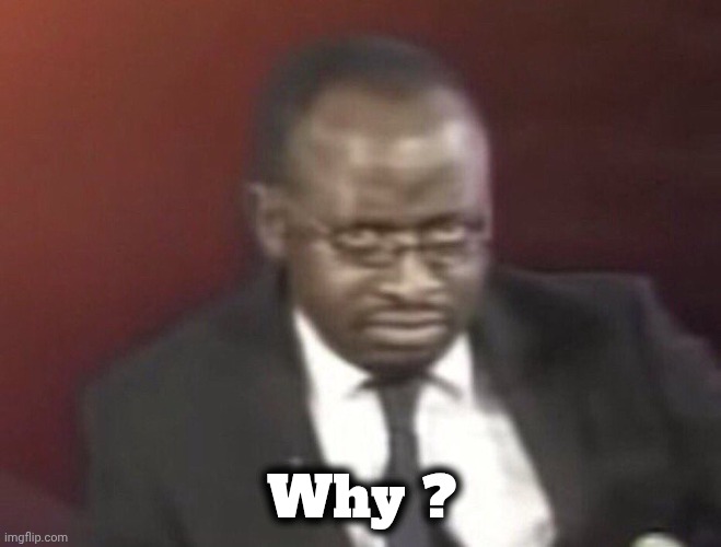 why are you gay man staring | Why ? | image tagged in why are you gay man staring | made w/ Imgflip meme maker