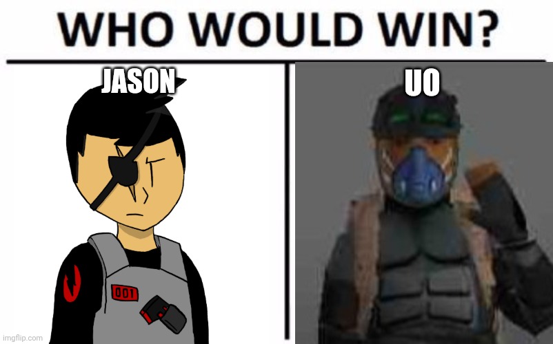 Who Would Win? | JASON; UO | image tagged in memes,who would win | made w/ Imgflip meme maker