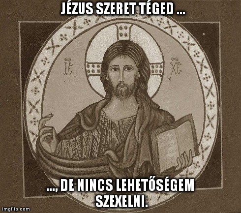 Jézus szeret téged, de nincs lehetőségem szexelni Jézus szeret téged, de nincs lehetőségem szexelni. A háttérben Jézus, egy könyvvel a kezében.