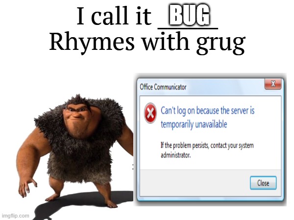 grug | BUG | image tagged in i call it _____ | made w/ Imgflip meme maker