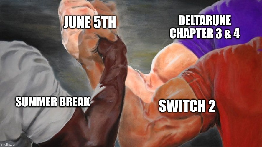 Epic Handshake Three Way | SUMMER BREAK DELTARUNE CHAPTER 3 & 4 SWITCH 2 JUNE 5TH | image tagged in epic handshake three way | made w/ Imgflip meme maker
