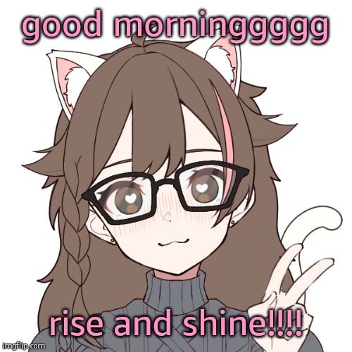 Radical??? | good morninggggg; rise and shine!!!! | image tagged in radical | made w/ Imgflip meme maker