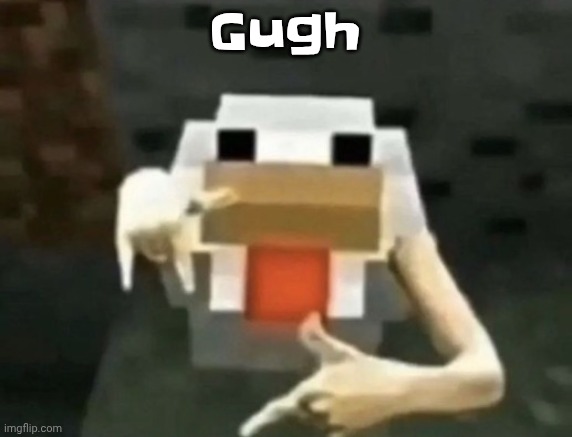 gangcken | Gugh | image tagged in gangcken | made w/ Imgflip meme maker