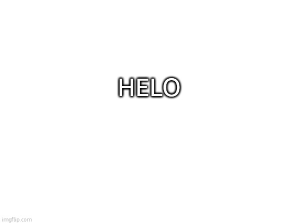 HELO | made w/ Imgflip meme maker
