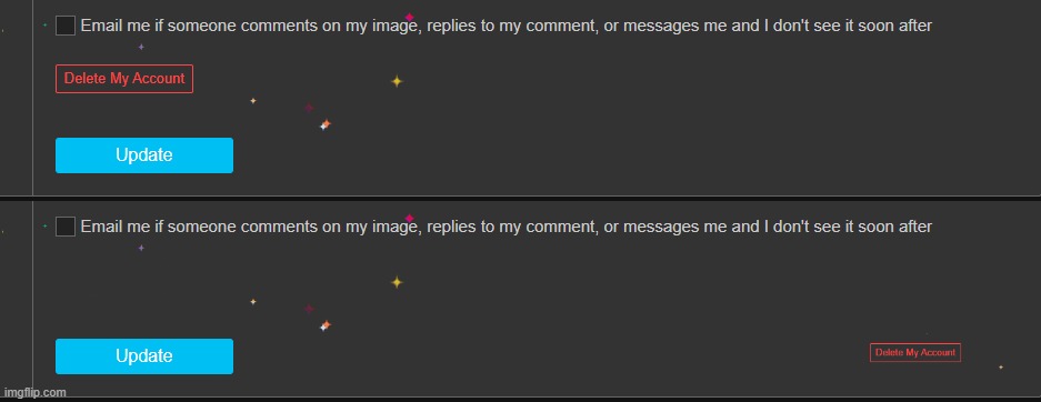 I think the delete account button should be moved away from the update button in settings | made w/ Imgflip meme maker