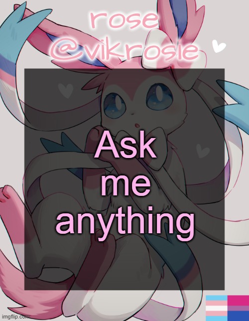 i used the wrong temp | Ask me anything | image tagged in vik's sylveon temp | made w/ Imgflip meme maker