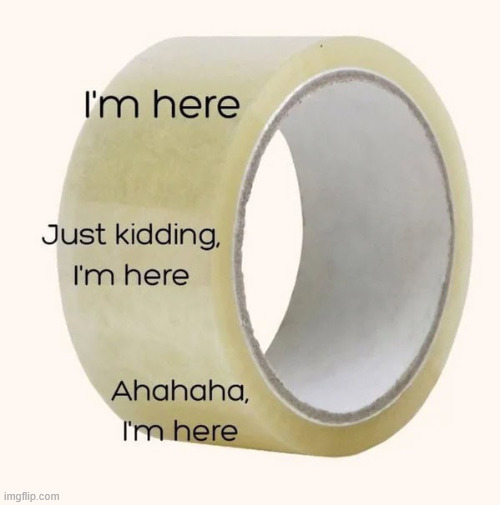 Round and round we go | image tagged in repost,tape | made w/ Imgflip meme maker