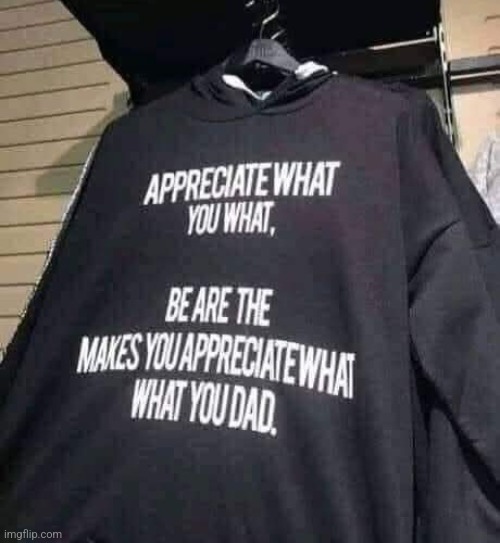 image tagged in stupid,t-shirt,saying,yeah that makes sense | made w/ Imgflip meme maker