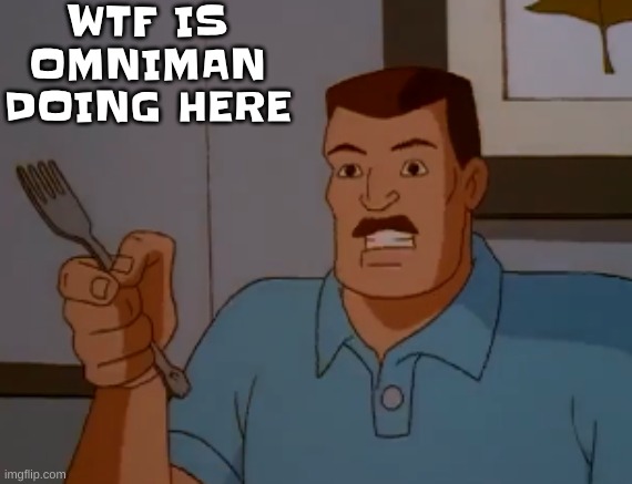 "are you sure" | WTF IS OMNIMAN DOING HERE | made w/ Imgflip meme maker