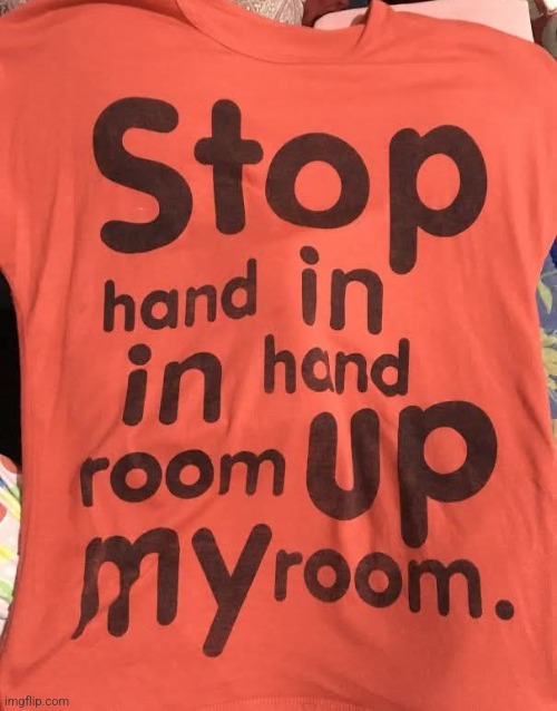 Read my shirt | image tagged in stupid,t-shirt,saying,yeah that makes sense | made w/ Imgflip meme maker