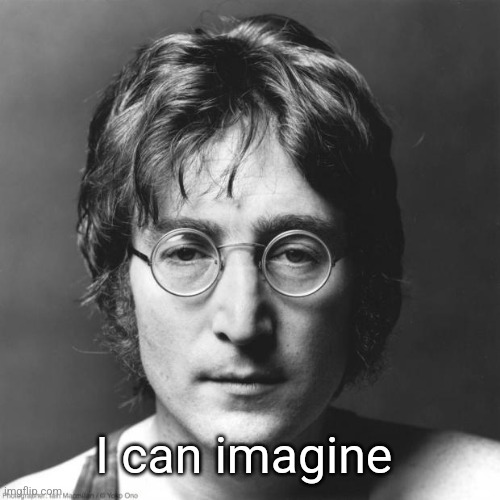 John Lennon | I can imagine | image tagged in john lennon | made w/ Imgflip meme maker