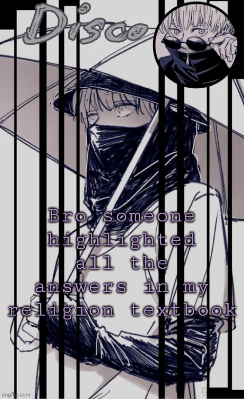 What a lovely human | Bro someone highlighted all the answers in my religion textbook | image tagged in disco's inumaki temp | made w/ Imgflip meme maker