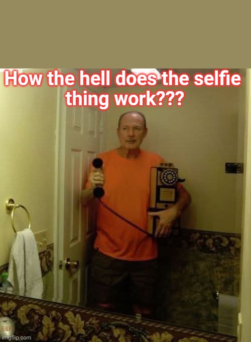 How the hell does the selfie 
thing work??? | image tagged in selfie | made w/ Imgflip meme maker