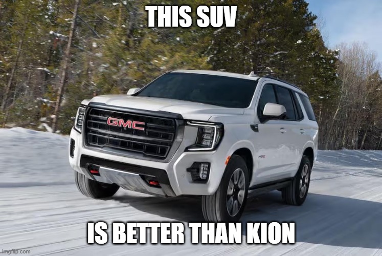 SUV | THIS SUV; IS BETTER THAN KION | image tagged in suv | made w/ Imgflip meme maker