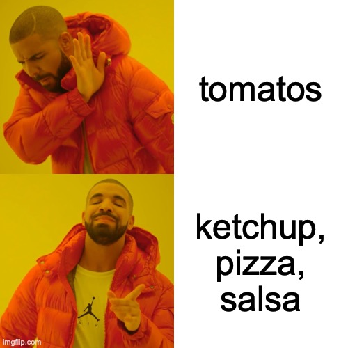 pop: tomatos | tomatos; ketchup, pizza, salsa | image tagged in memes,drake hotline bling | made w/ Imgflip meme maker