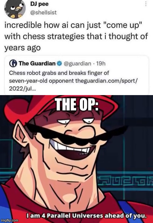 The real question is who would win in an arm wrestling match | THE OP: | image tagged in i am 4 parallel universes ahead of you,cursed,comments,chess | made w/ Imgflip meme maker