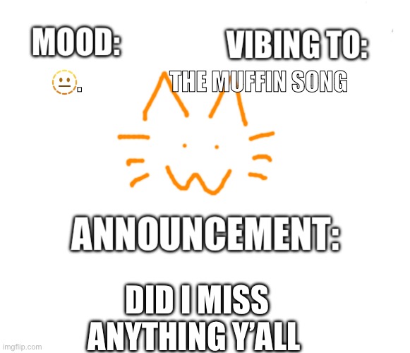 Honored one announcement | 🫥.                   THE MUFFIN SONG; DID I MISS ANYTHING Y’ALL | image tagged in honored one announcement | made w/ Imgflip meme maker