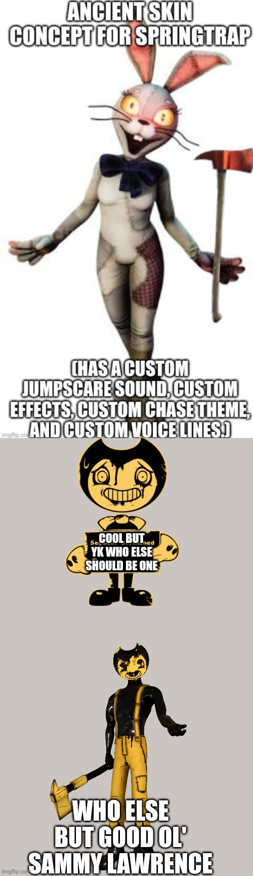 Good Ol' Sammy Lawrence Should also be an Ancient skin for Springtrap | COOL BUT YK WHO ELSE SHOULD BE ONE; WHO ELSE BUT GOOD OL' SAMMY LAWRENCE | image tagged in roblox meme,bendy and the ink machine | made w/ Imgflip meme maker