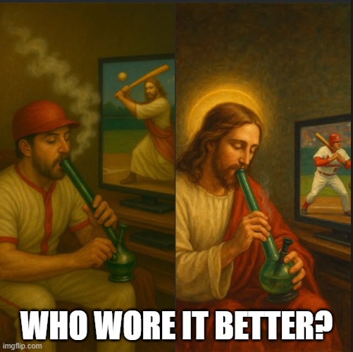 Jesus is a Cardinals fan | WHO WORE IT BETTER? | image tagged in jesus,baseball,weed | made w/ Imgflip meme maker