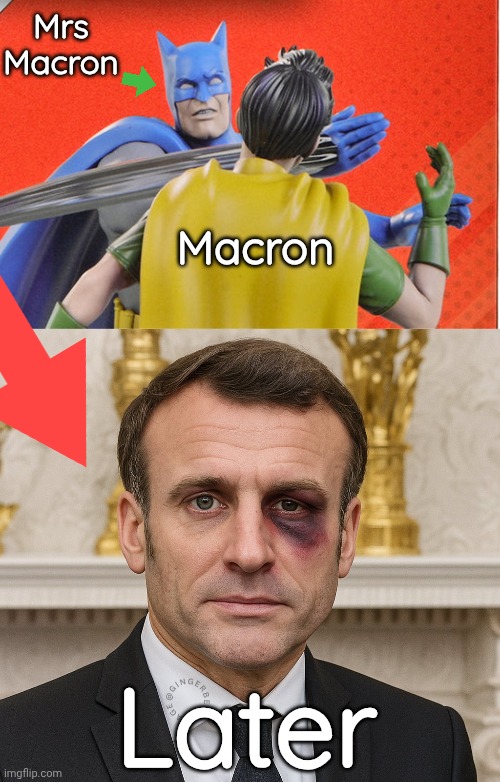 Macron gets bitch slapped | Mrs Macron; Macron; Later | image tagged in batman slapping robin heroclix,emmanuel macron,batman slapping robin | made w/ Imgflip meme maker