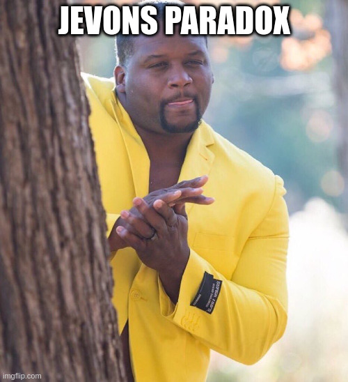Black guy hiding behind tree | JEVONS PARADOX | image tagged in black guy hiding behind tree | made w/ Imgflip meme maker
